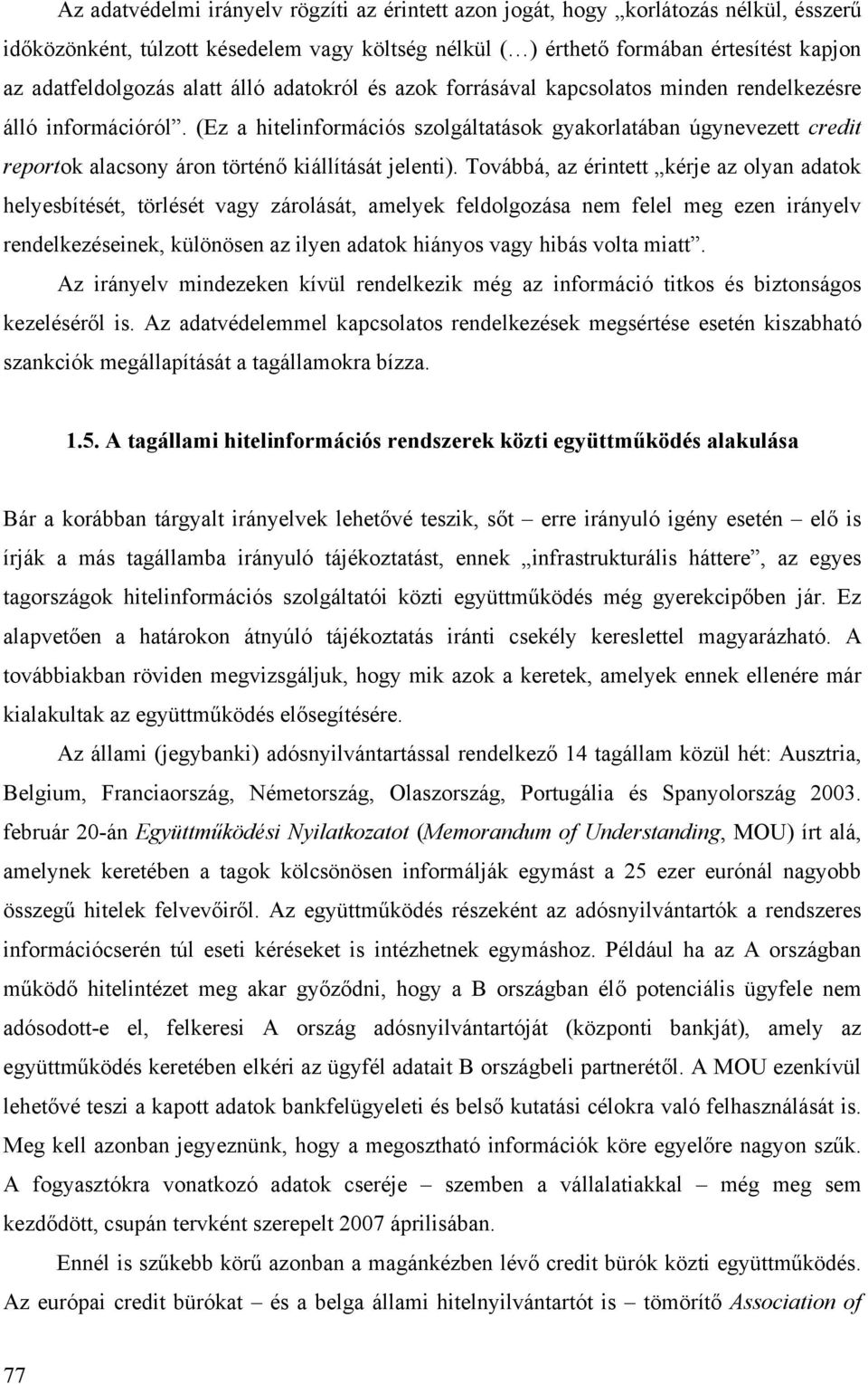 (Ez a hitelinformációs szolgáltatások gyakorlatában úgynevezett credit reportok alacsony áron történő kiállítását jelenti).