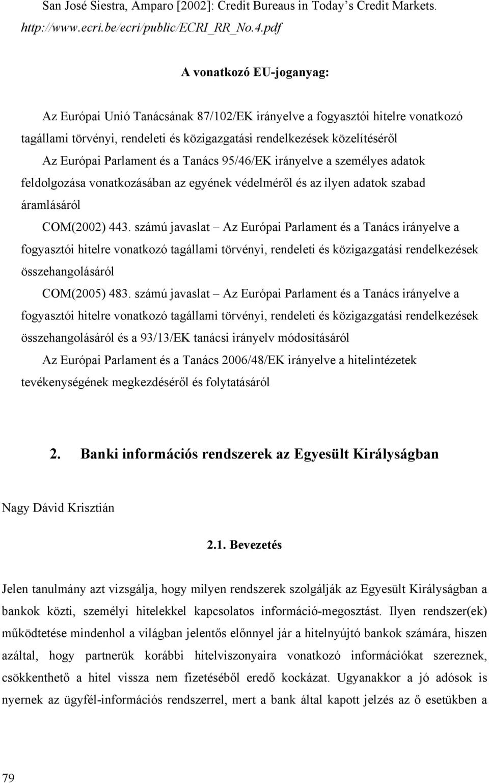 Parlament és a Tanács 95/46/EK irányelve a személyes adatok feldolgozása vonatkozásában az egyének védelméről és az ilyen adatok szabad áramlásáról COM(2002) 443.