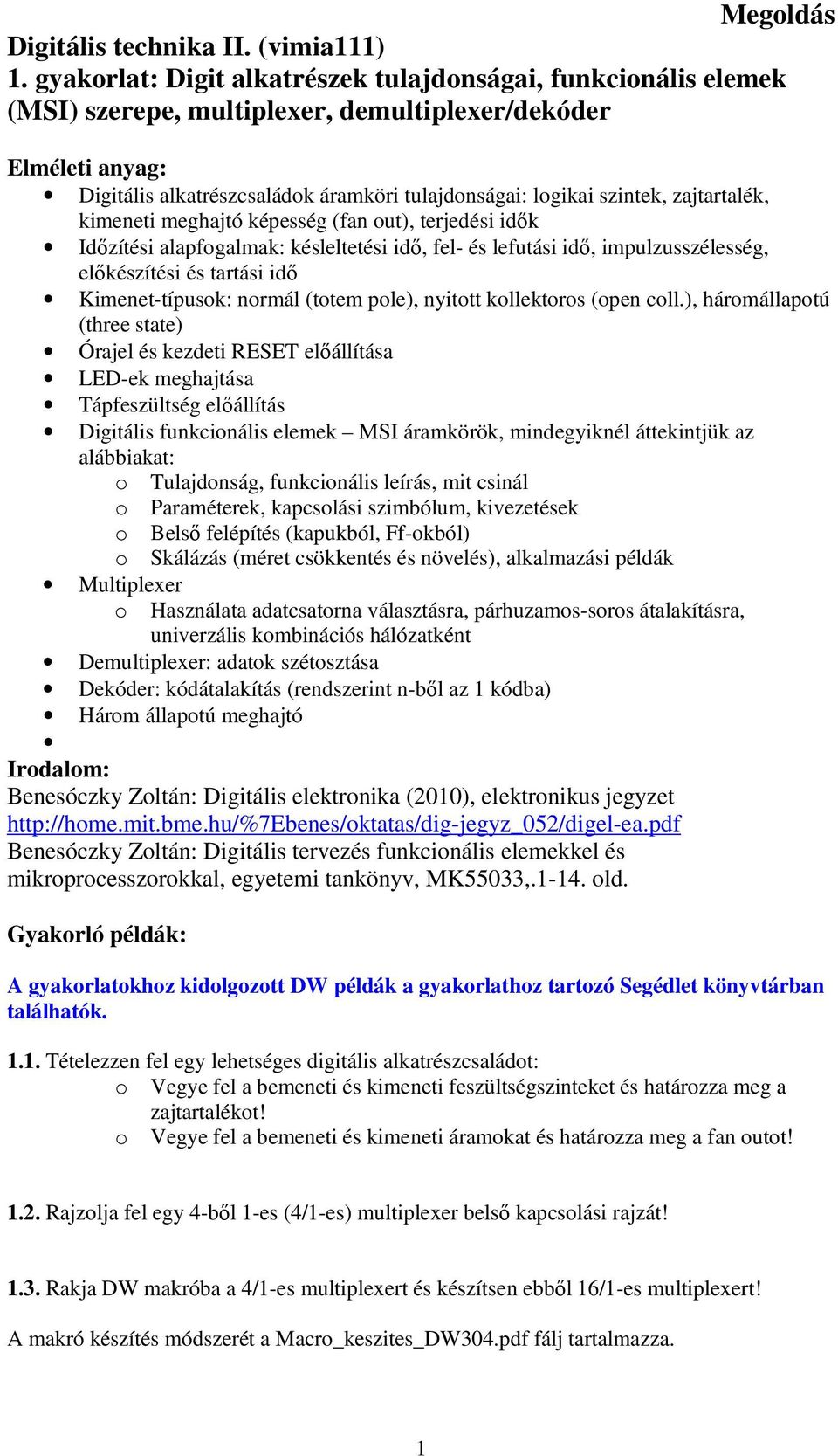 zajtartalék, kimeneti meghajtó képesség (fan out), terjedési idık Idızítési alapfogalmak: késleltetési idı, fel- és lefutási idı, impulzusszélesség, elıkészítési és tartási idı Kimenet-típusok: