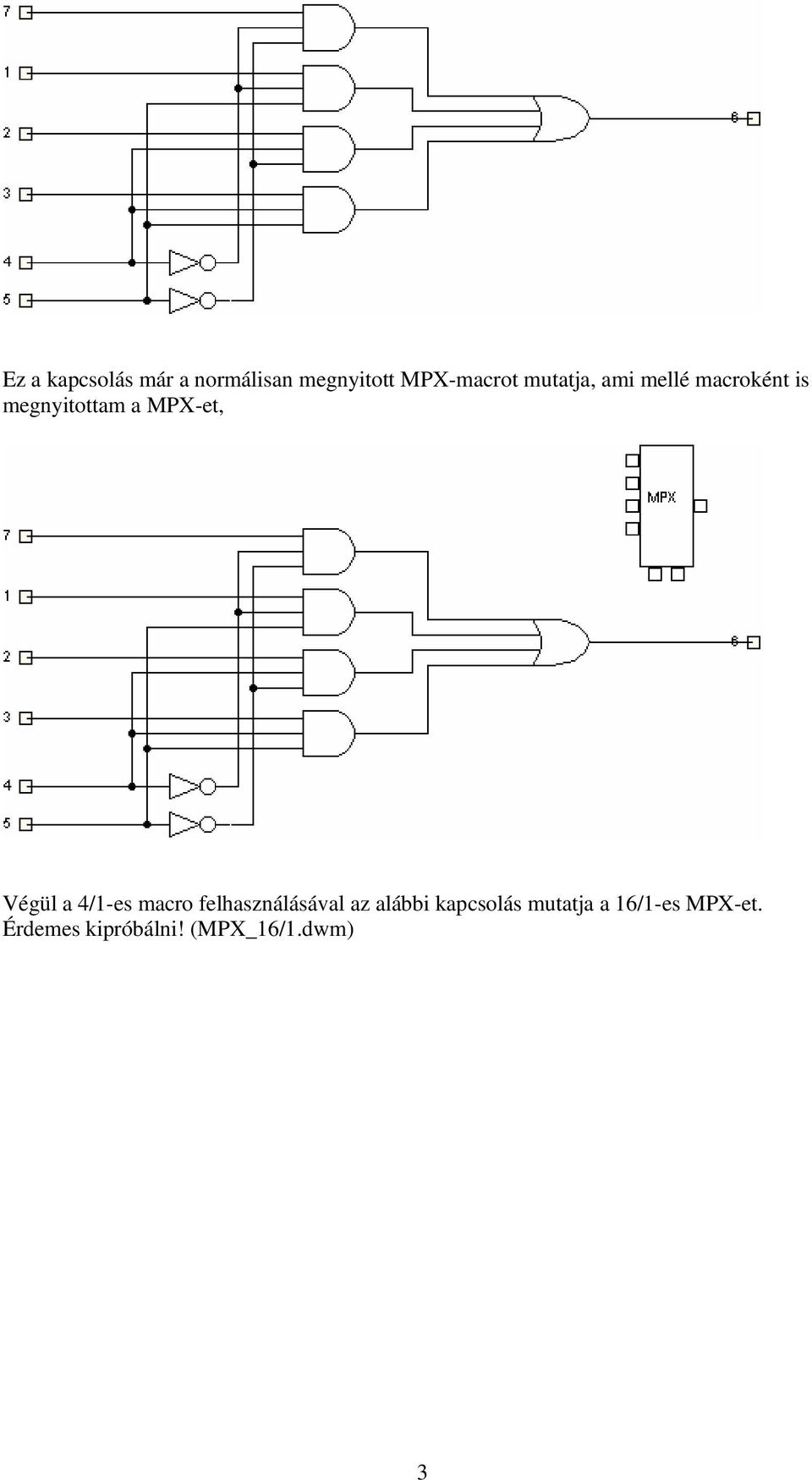 Végül a 4/1-es macro felhasználásával az alábbi kapcsolás