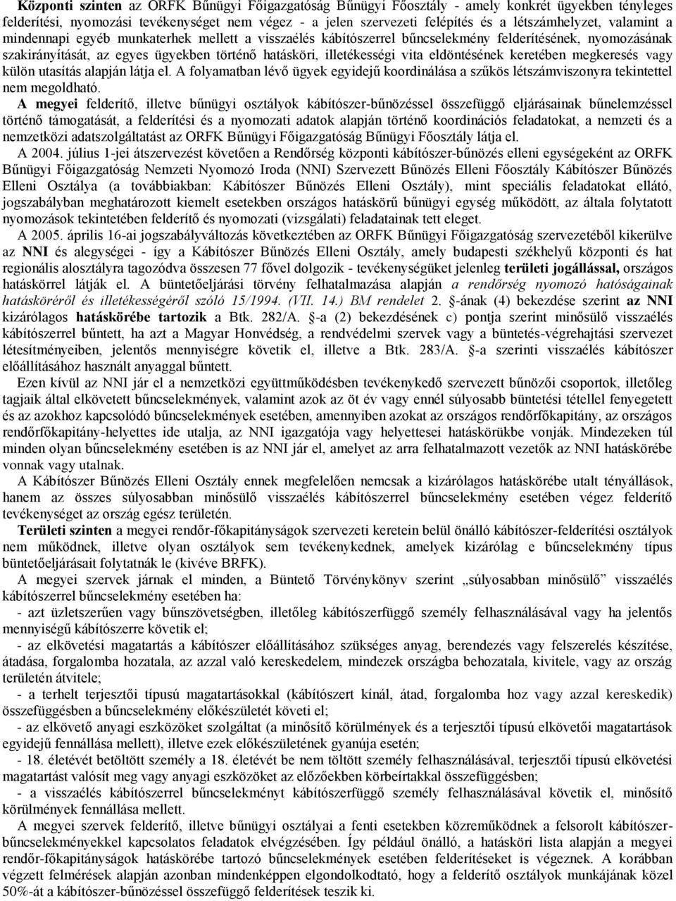 eldöntésének keretében megkeresés vagy külön utasítás alapján látja el. A folyamatban lévő ügyek egyidejű koordinálása a szűkös létszámviszonyra tekintettel nem megoldható.