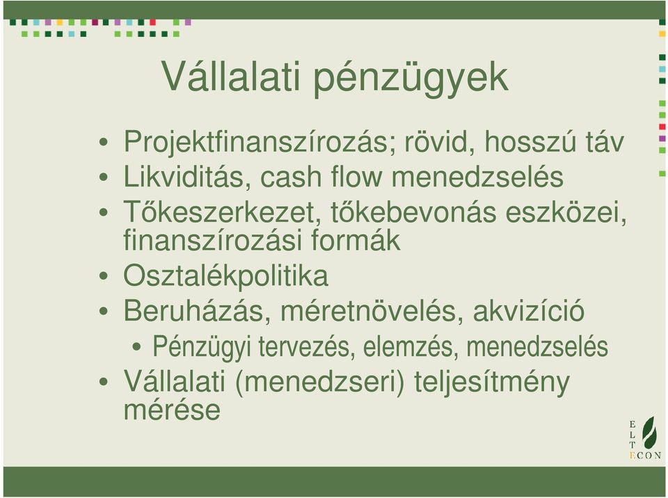 finanszírozási formák Osztalékpolitika Beruházás, méretnövelés,