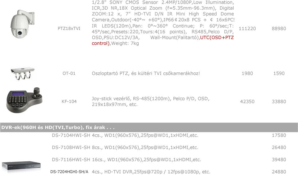 points), RS485,Pelco D/P, OSD,PSU:DC12V/3A, Wall-Mount(Falitartó),UTC(OSD+PTZ control),weight: 7kg 111220 88980 OT-01 Oszloptartó PTZ, és kültéri TVI csőkamerákhoz!