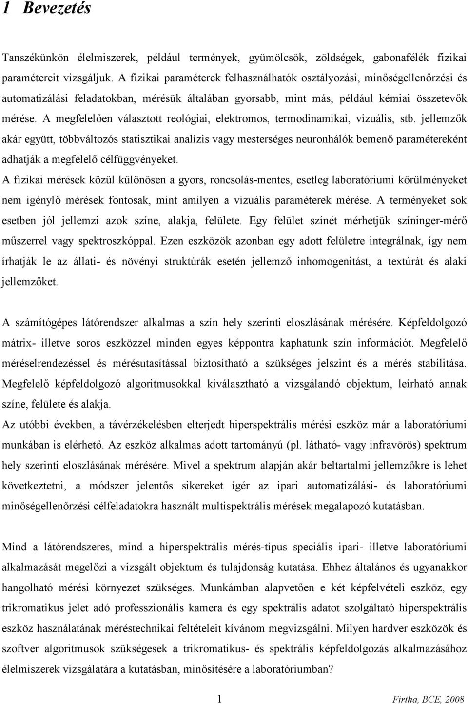 A megfelelően választott reológiai, elektromos, termodinamikai, vizuális, stb.