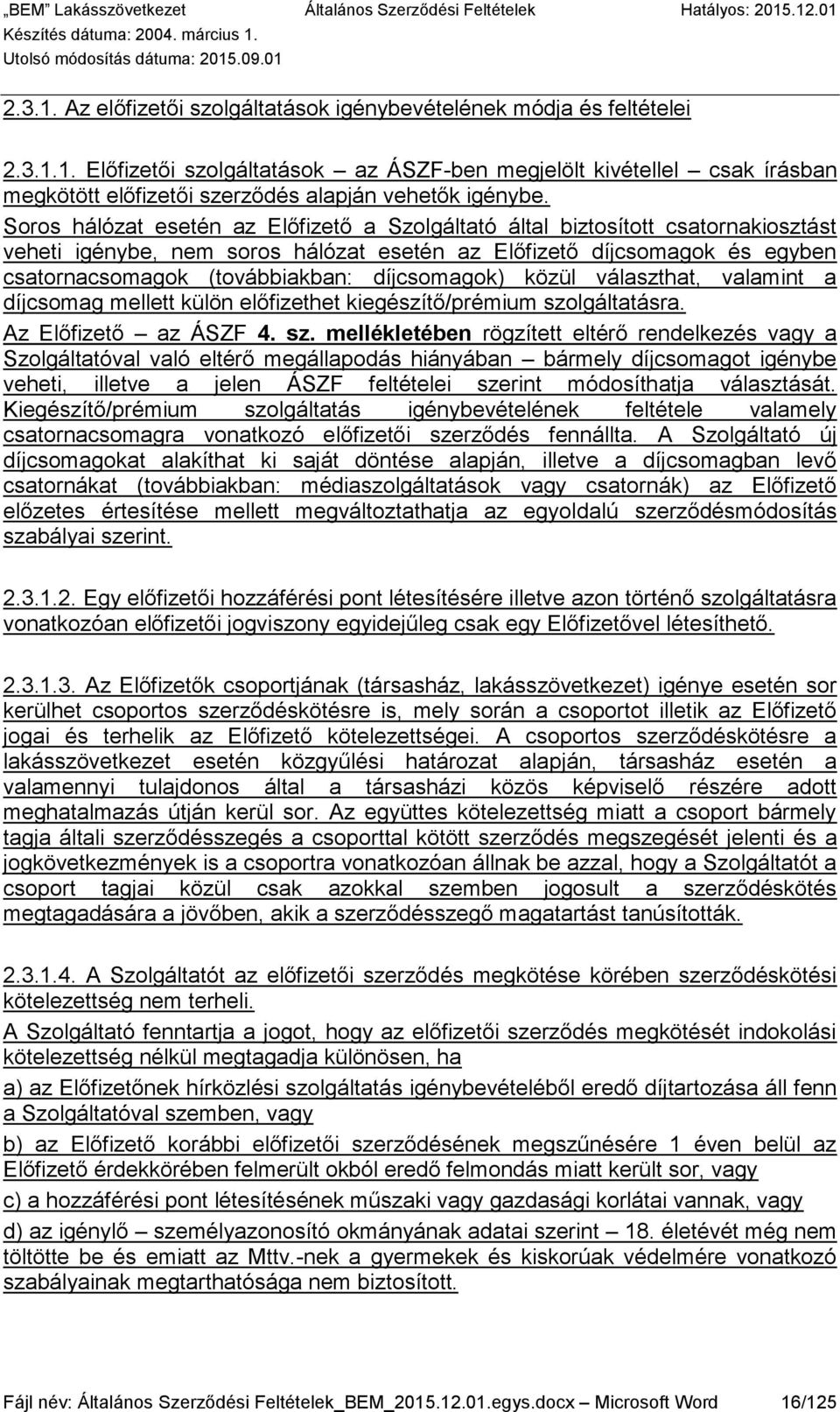 díjcsomagok) közül választhat, valamint a díjcsomag mellett külön előfizethet kiegészítő/prémium szo