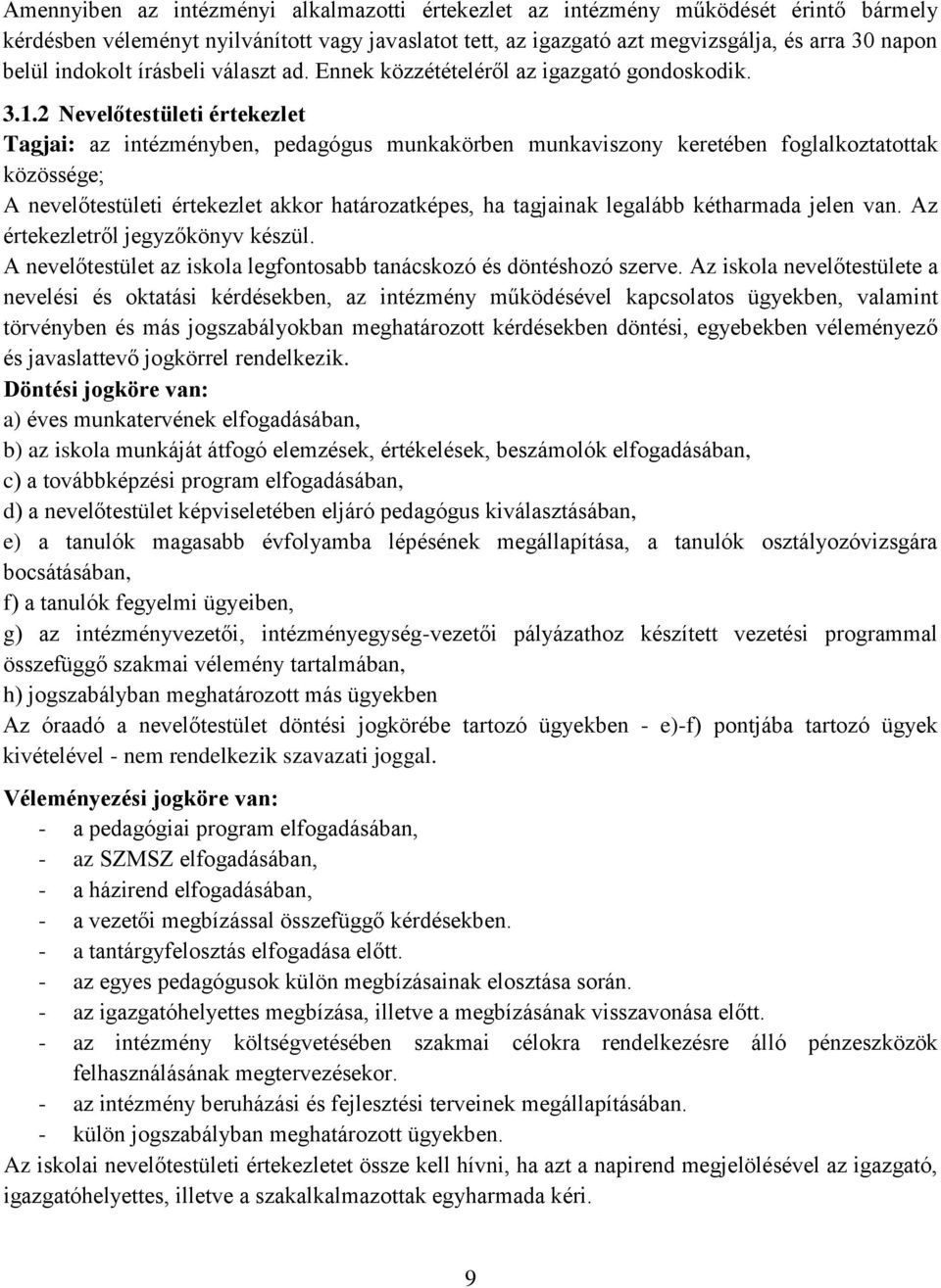 2 Nevelőtestületi értekezlet Tagjai: az intézményben, pedagógus munkakörben munkaviszony keretében foglalkoztatottak közössége; A nevelőtestületi értekezlet akkor határozatképes, ha tagjainak