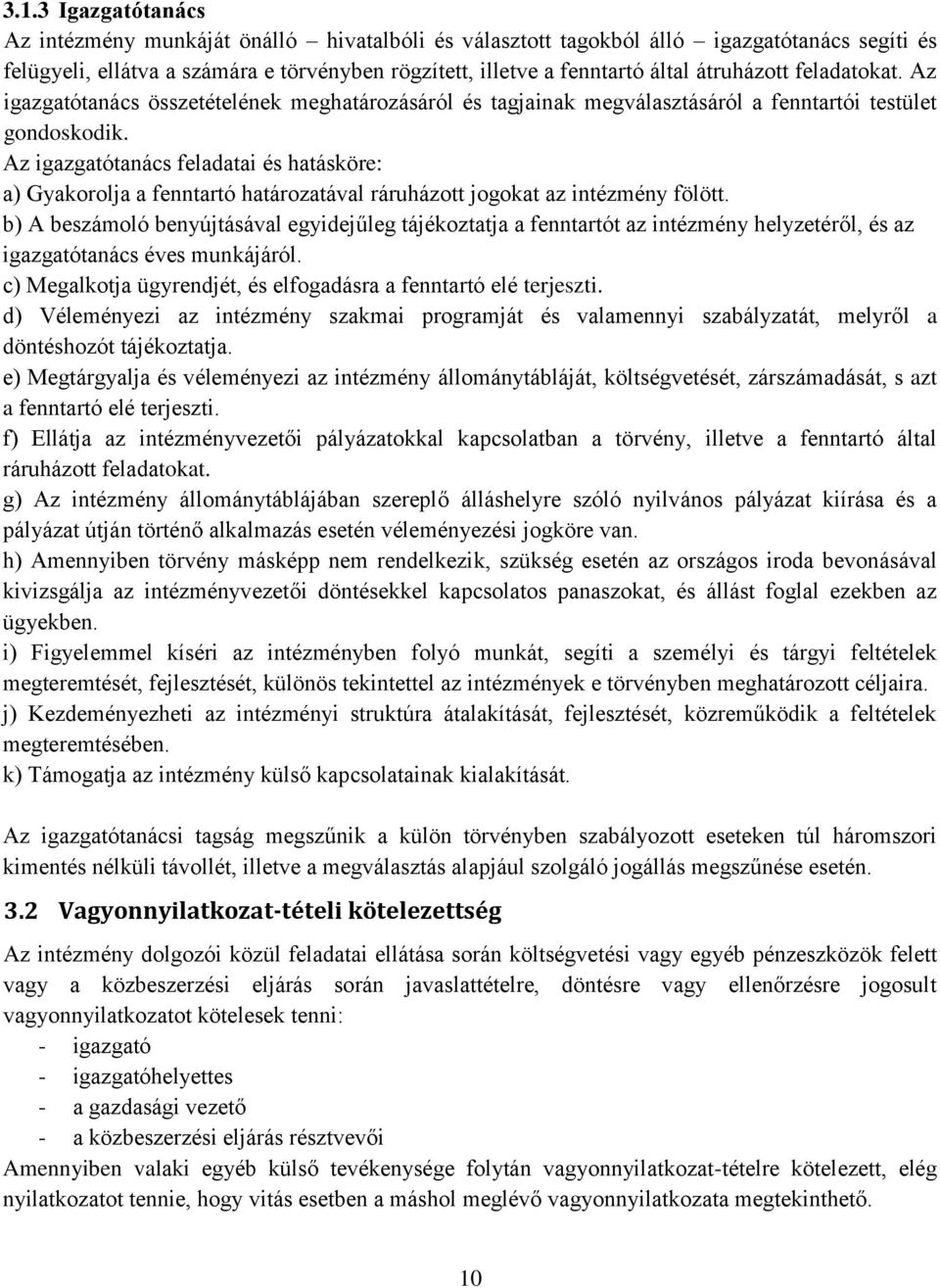 Az igazgatótanács feladatai és hatásköre: a) Gyakorolja a fenntartó határozatával ráruházott jogokat az intézmény fölött.