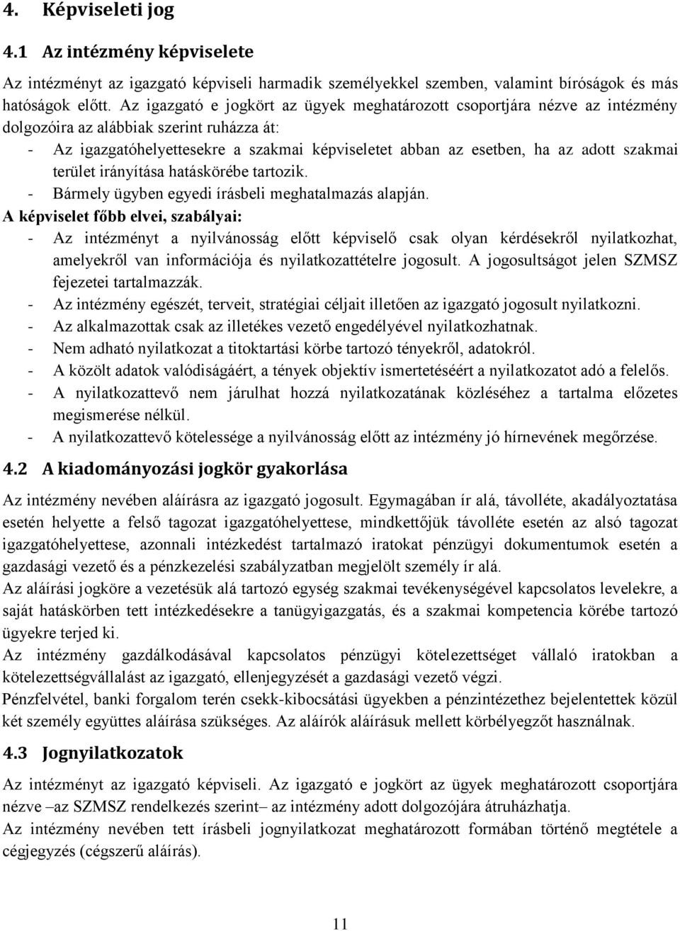 szakmai terület irányítása hatáskörébe tartozik. - Bármely ügyben egyedi írásbeli meghatalmazás alapján.