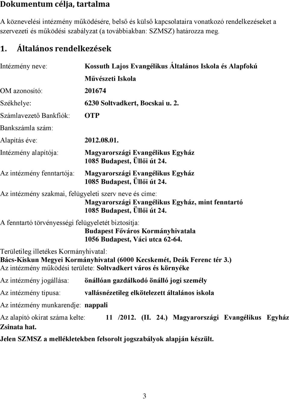 08.01. Intézmény alapítója: Az intézmény fenntartója: Magyarországi Evangélikus Egyház 1085 Budapest, Üllői út 24.