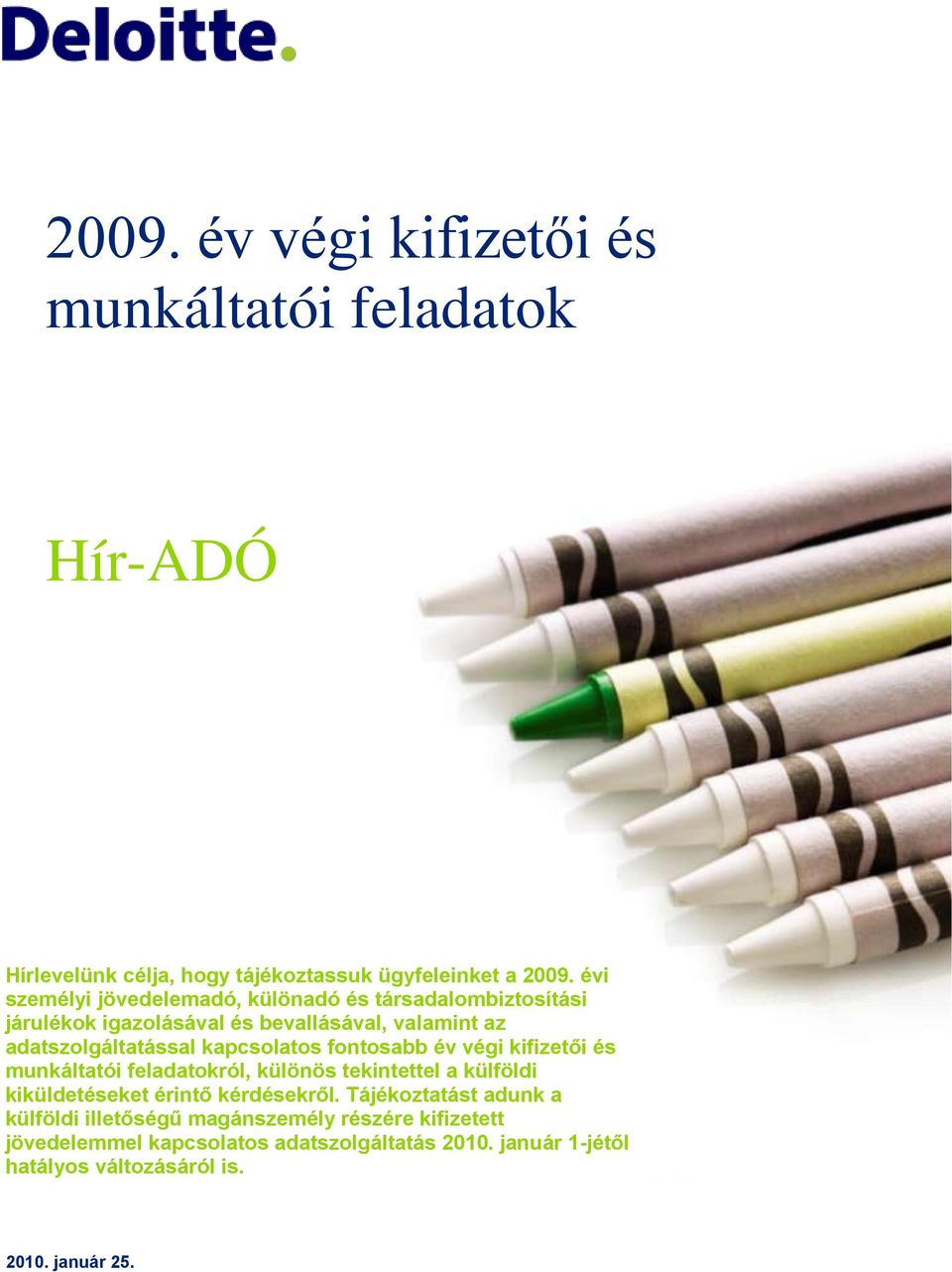 kapcsolatos fontosabb év végi kifizetői és munkáltatói feladatokról, különös tekintettel a külföldi kiküldetéseket érintő kérdésekről.