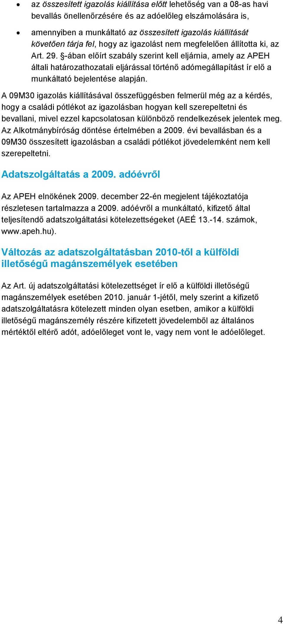 -ában előírt szabály szerint kell eljárnia, amely az APEH általi határozathozatali eljárással történő adómegállapítást ír elő a munkáltató bejelentése alapján.