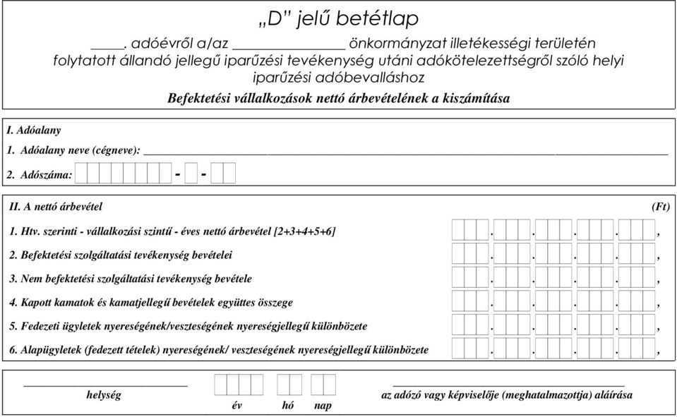 ..., 3. Nem befektetési szolgáltatási tevékenység bevétele...., 4. Kapott kamatok és kamatjellegű bevételek együttes összege...., 5.