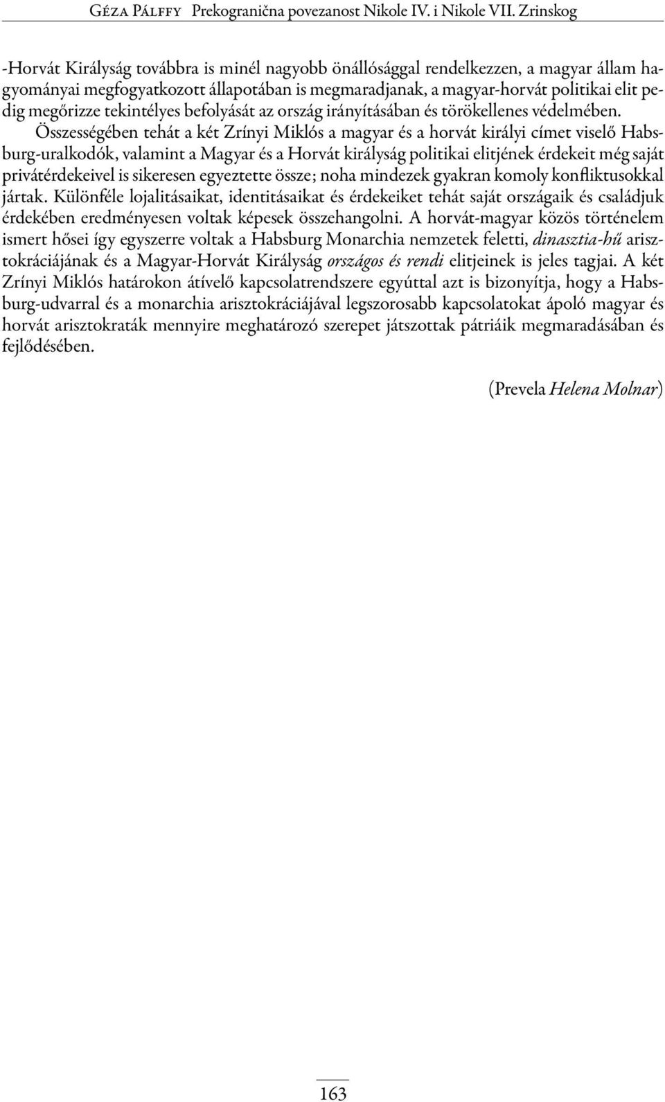 tekintélyes befolyását az ország irányításában és törökellenes védelmében.