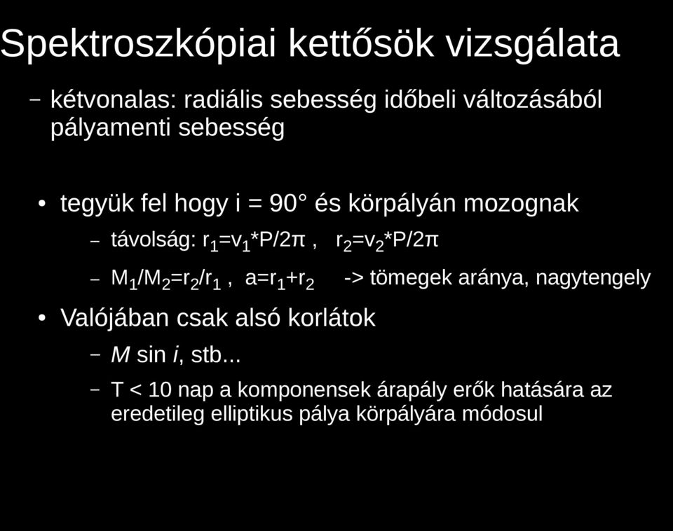 r2=v2*p/2π M1/M2=r2/r1, a=r1+r2 -> tömegek aránya, nagytengely Valójában csak alsó korlátok M