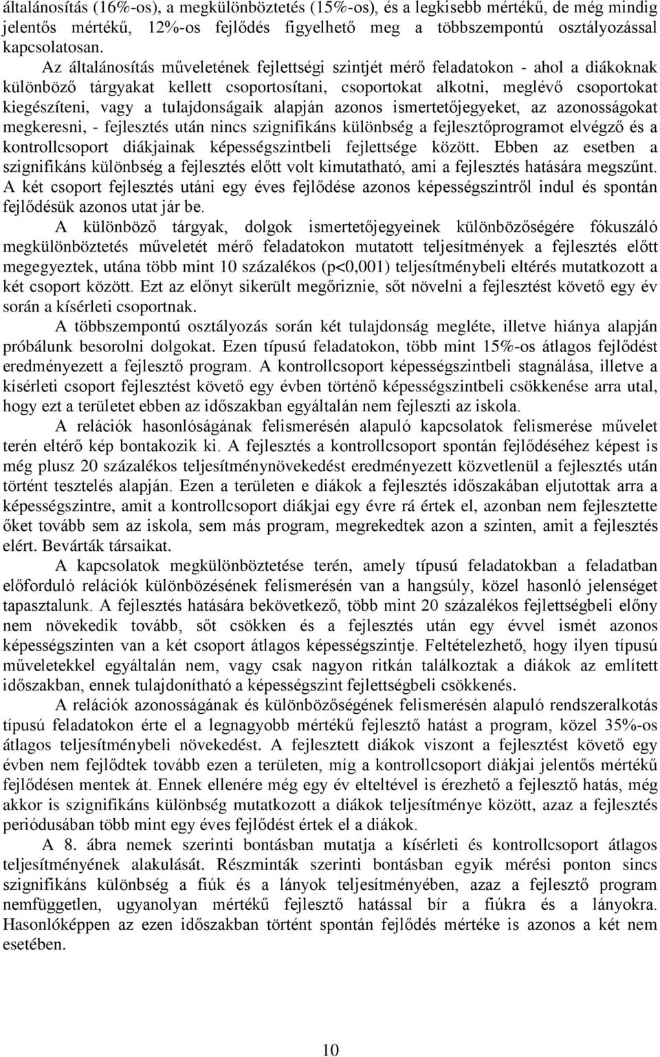 tulajdonságaik alapján azonos ismertetőjegyeket, az azonosságokat megkeresni, - fejlesztés után nincs szignifikáns különbség a fejlesztőprogramot elvégző és a kontrollcsoport diákjainak