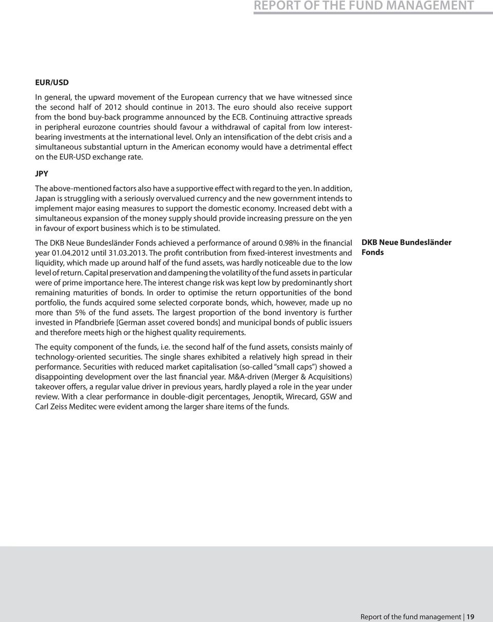 Continuing attractive spreads in peripheral eurozone countries should favour a withdrawal of capital from low interestbearing investments at the international level.