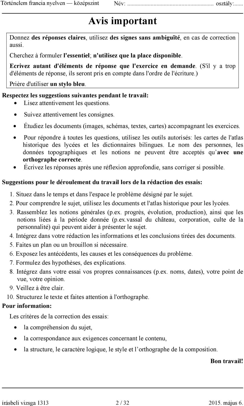 Respectez les suggestions suivantes pendant le travail: Lisez attentivement les questions. Suivez attentivement les consignes.