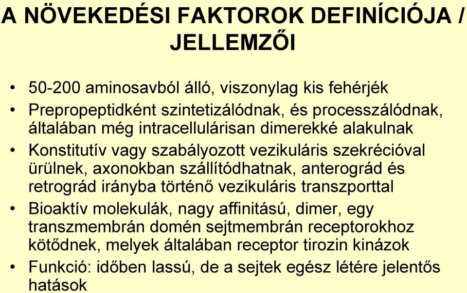 szállítódhatnak, anterográd és retrográd irányba történő vezikuláris transzporttal Bioaktív molekulák, nagy affinitású, dimer, egy