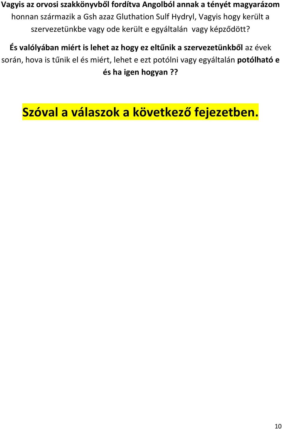 És valólyában miért is lehet az hogy ez eltűnik a szervezetünkből az évek során, hova is tűnik el és