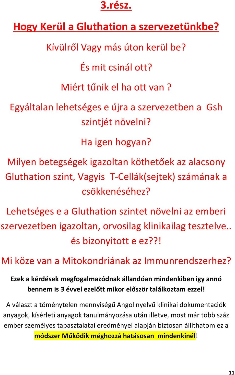 Lehetséges e a Gluthation szintet növelni az emberi szervezetben igazoltan, orvosilag klinikailag tesztelve.. és bizonyitott e ez??! Mi köze van a Mitokondriának az Immunrendszerhez?