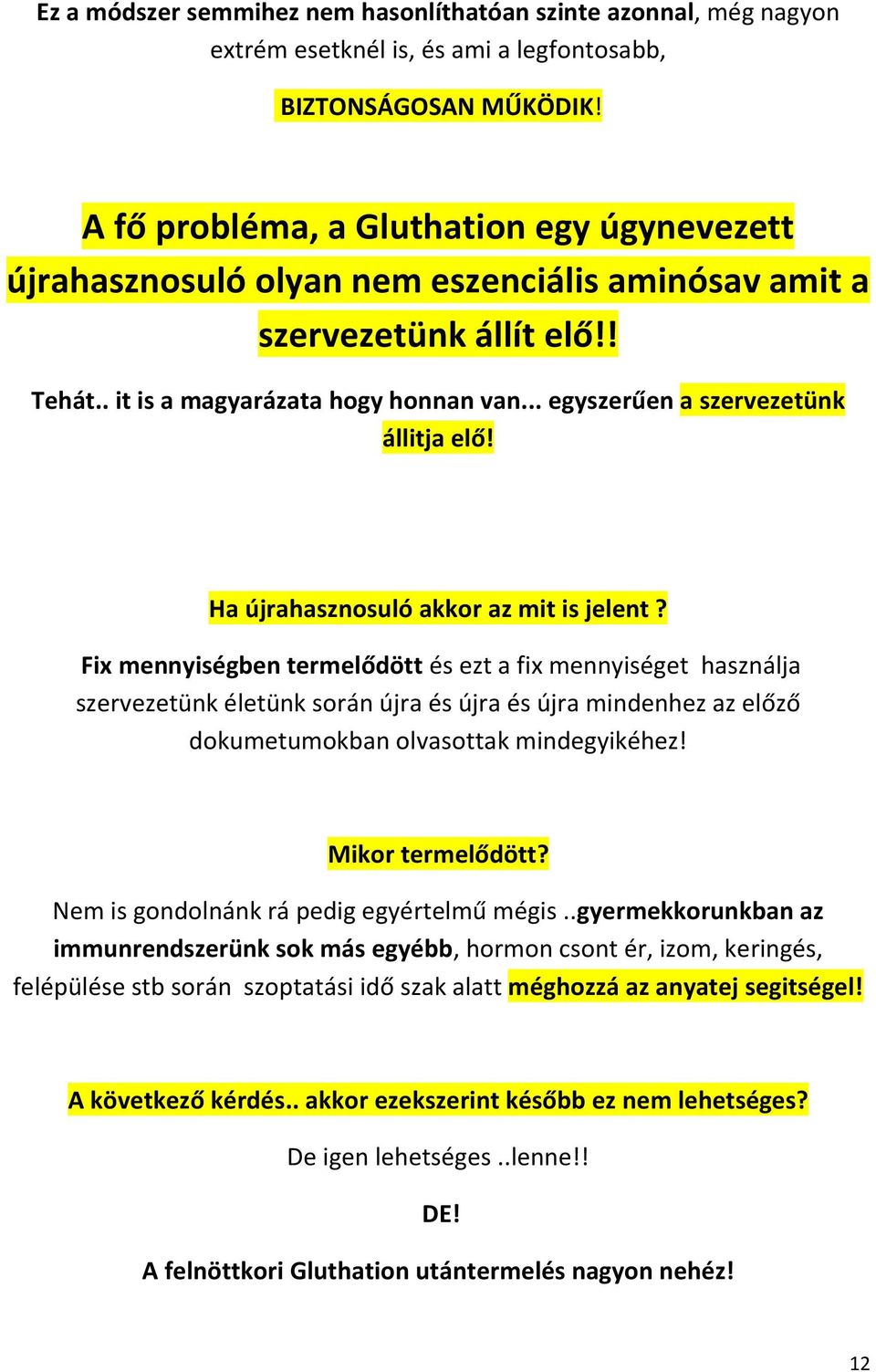 .. egyszerűen a szervezetünk állitja elő! Ha újrahasznosuló akkor az mit is jelent?