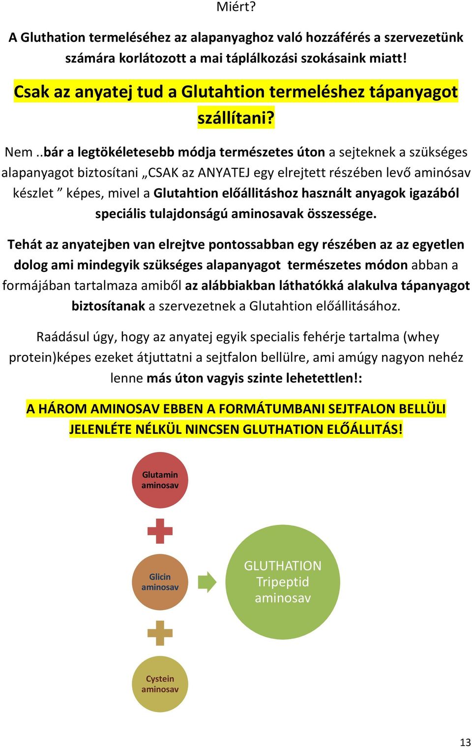 .bár a legtökéletesebb módja természetes úton a sejteknek a szükséges alapanyagot biztosítani CSAK az ANYATEJ egy elrejtett részében levő aminósav készlet képes, mivel a Glutahtion előállitáshoz