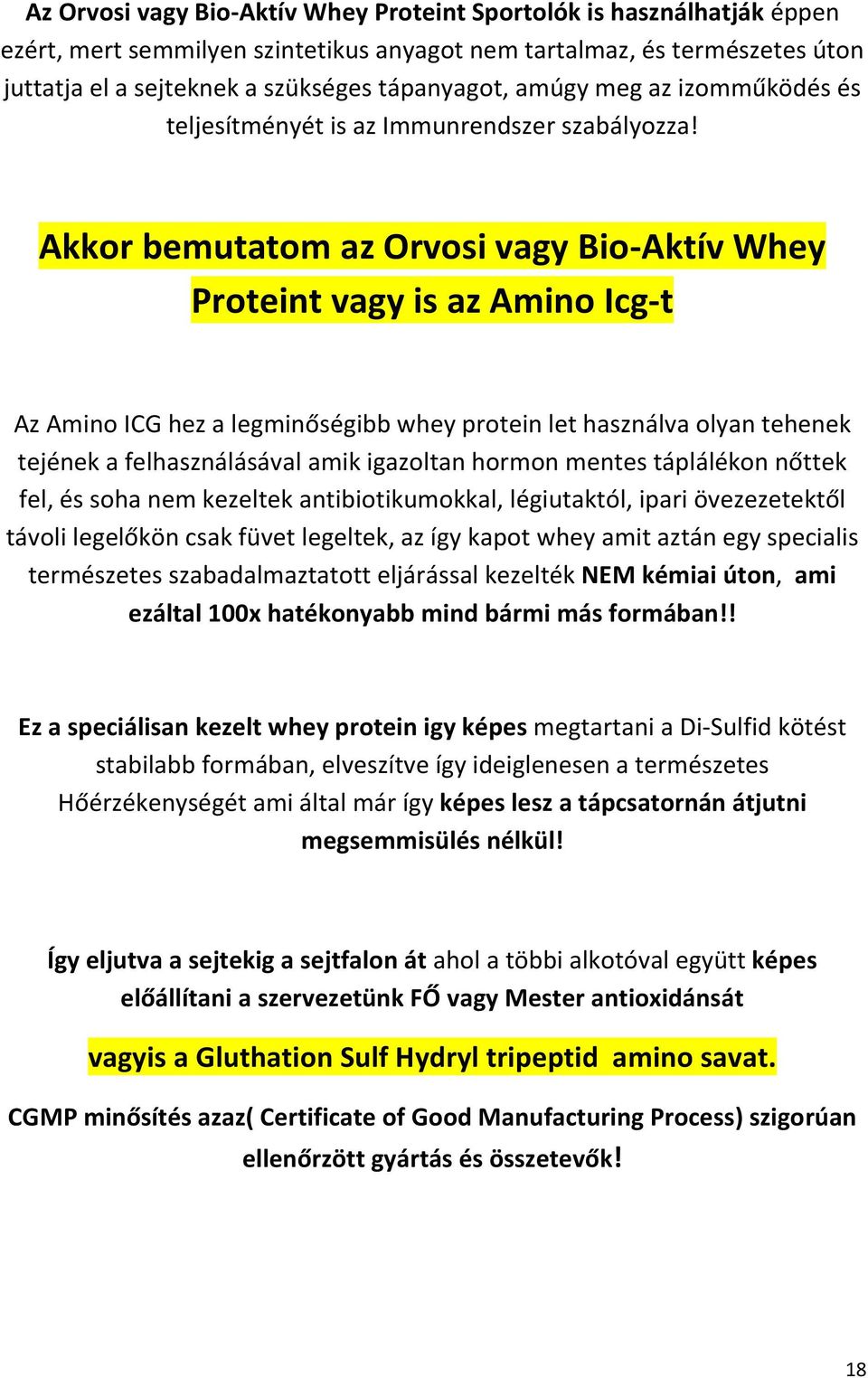 Akkor bemutatom az Orvosi vagy Bio-Aktív Whey Proteint vagy is az Amino Icg-t Az Amino ICG hez a legminőségibb whey protein let használva olyan tehenek tejének a felhasználásával amik igazoltan