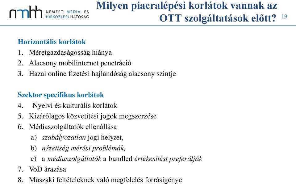 Nyelvi és kulturális korlátok 5. Kizárólagos közvetítési jogok megszerzése 6.