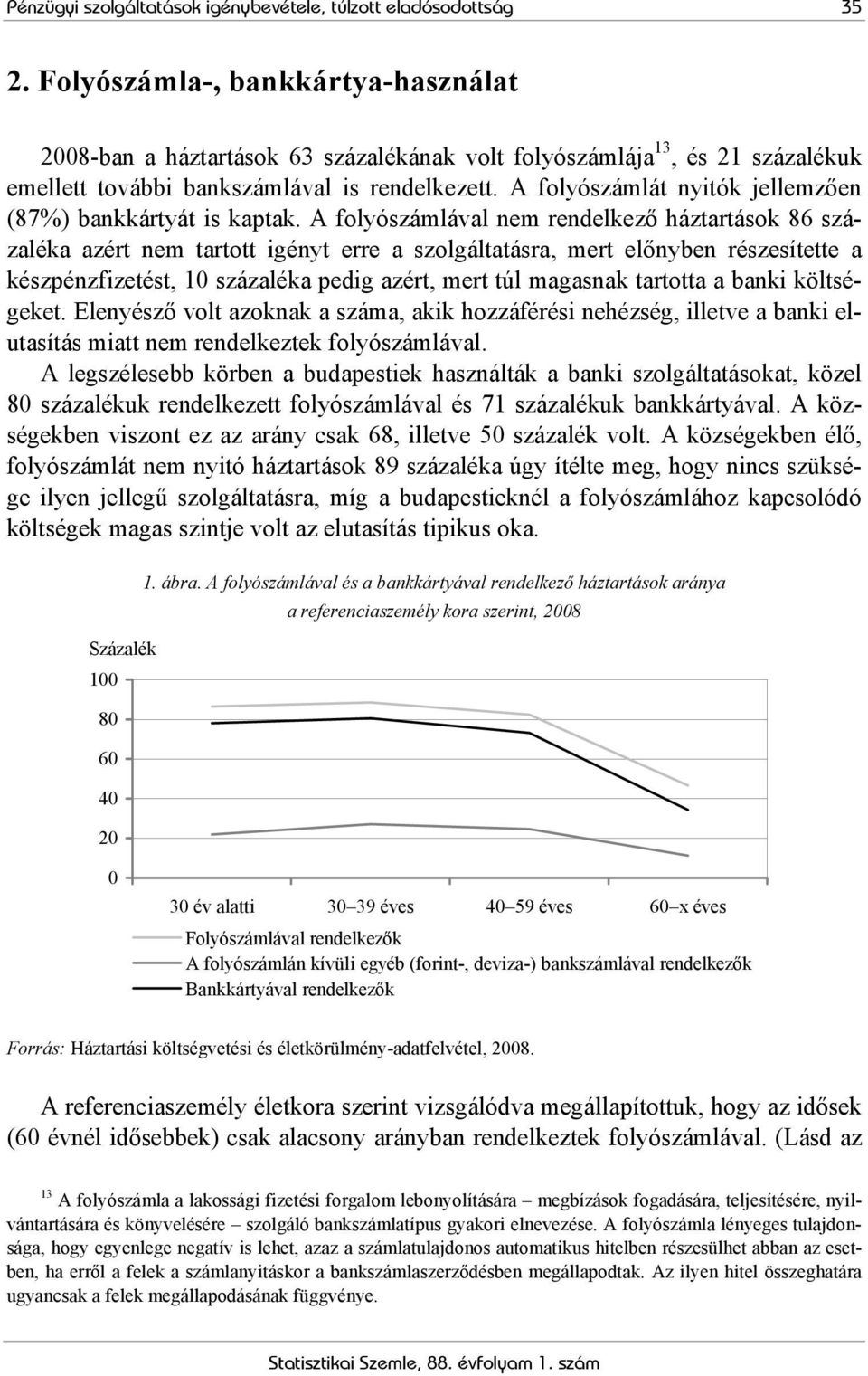 A folyószámlát nyitók jellemzően (87%) bankkártyát is kaptak.