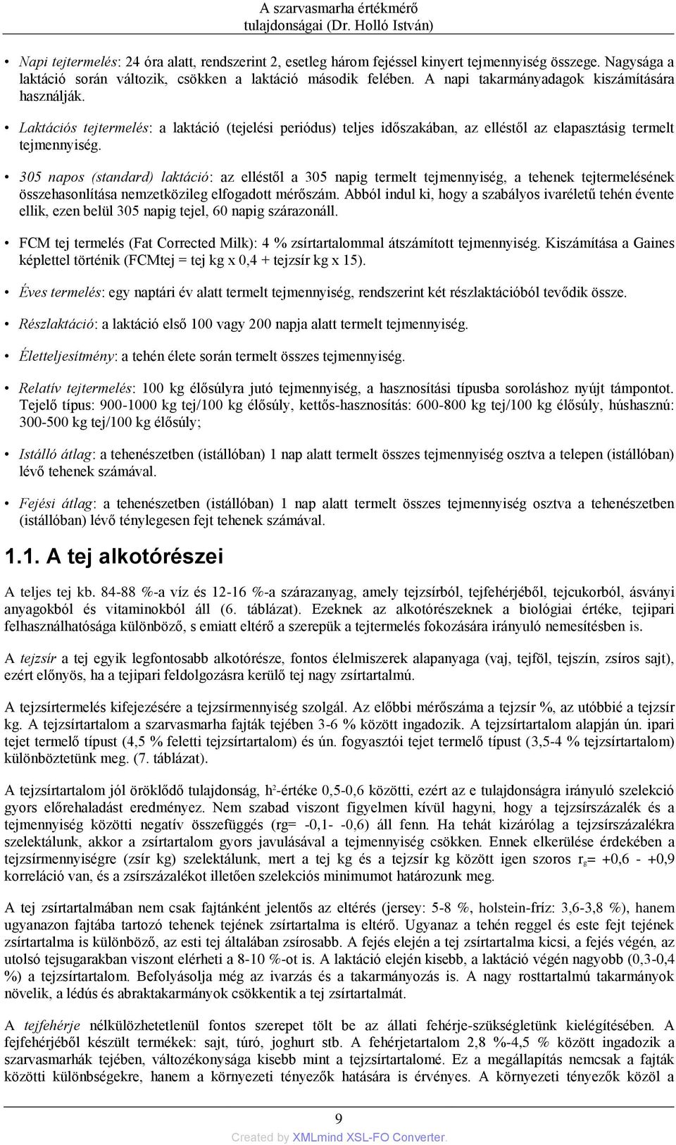 Laktációs tejtermelés: a laktáció (tejelési periódus) teljes időszakában, az elléstől az elapasztásig termelt tejmennyiség.