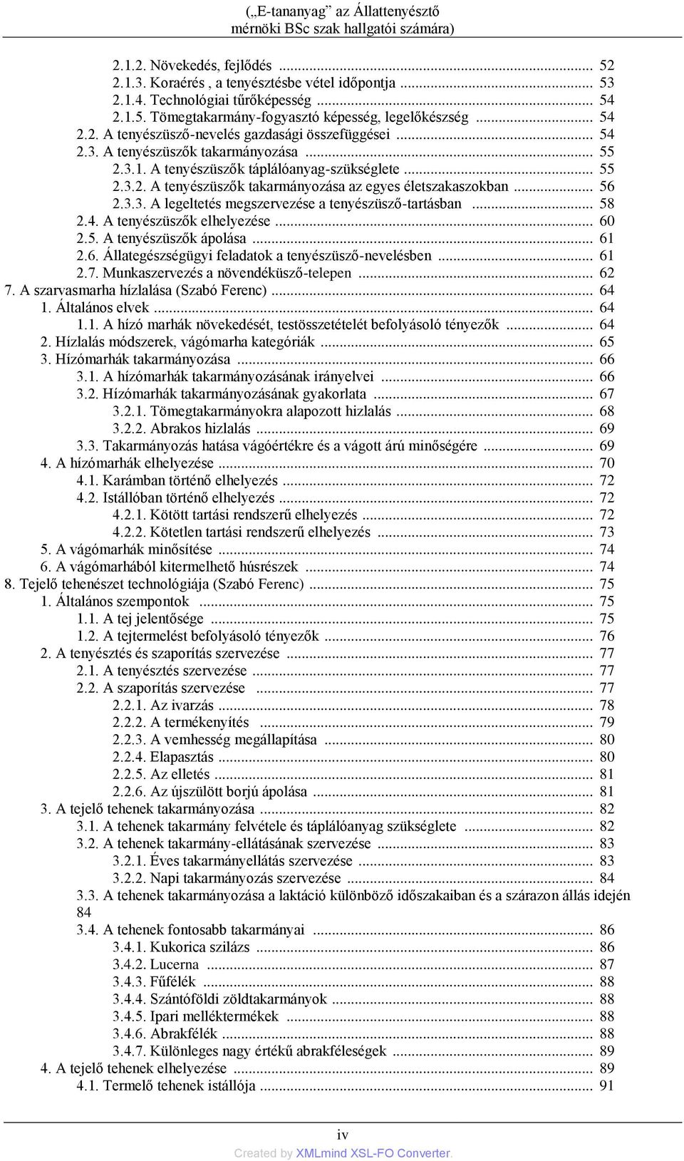 .. 56 2.3.3. A legeltetés megszervezése a tenyészüsző-tartásban... 58 2.4. A tenyészüszők elhelyezése... 60 2.5. A tenyészüszők ápolása... 61 2.6. Állategészségügyi feladatok a tenyészüsző-nevelésben.