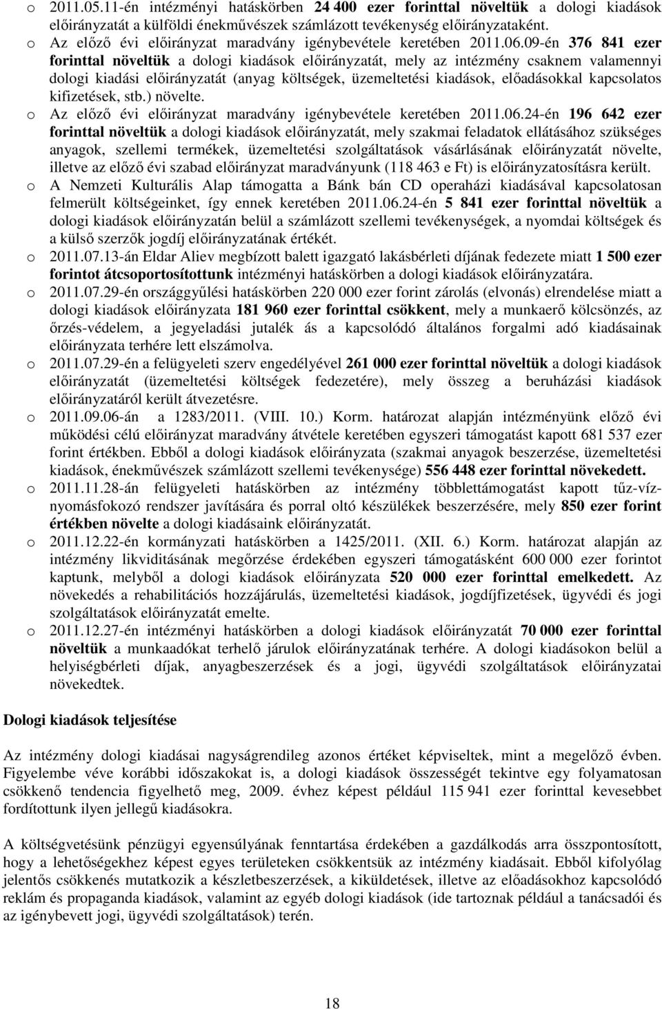 09-én 376 841 ezer forinttal növeltük a dologi kiadások elıirányzatát, mely az intézmény csaknem valamennyi dologi kiadási elıirányzatát (anyag költségek, üzemeltetési kiadások, elıadásokkal