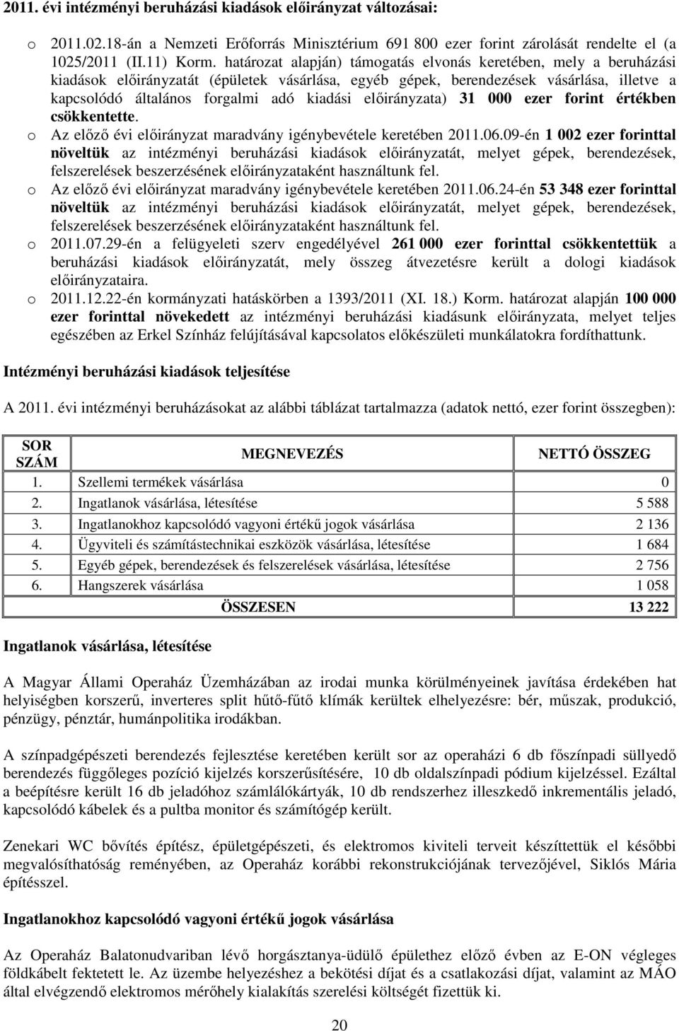 elıirányzata) 31 000 ezer forint értékben csökkentette. o Az elızı évi elıirányzat maradvány igénybevétele keretében 2011.06.