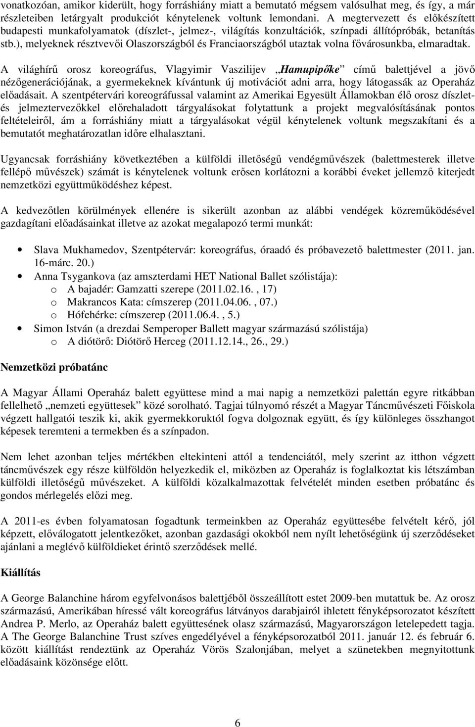 ), melyeknek résztvevıi Olaszországból és Franciaországból utaztak volna fıvárosunkba, elmaradtak.