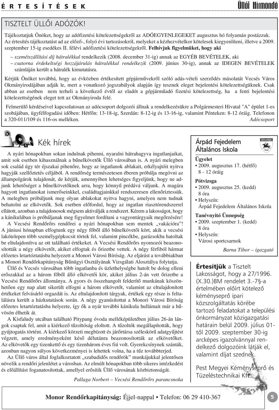 félévi adófizetési kötelezettségekrõl. Felhívjuk figyelmüket, hogy aki szemétszállítási díj hátralékkal rendelkezik (2008.