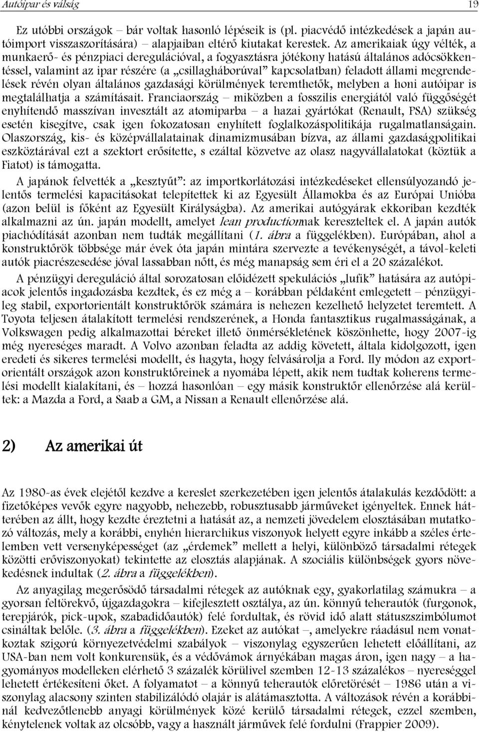 állami megrendelések révén olyan általános gazdasági körülmények teremthetők, melyben a honi autóipar is megtalálhatja a számításait.