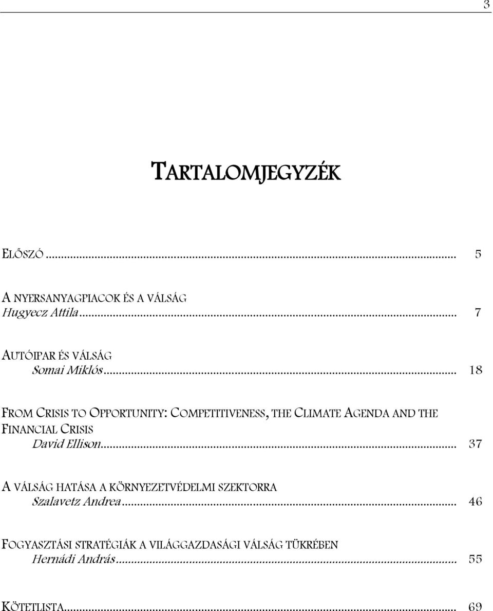 .. 18 FROM CRISIS TO OPPORTUNITY: COMPETITIVENESS, THE CLIMATE AGENDA AND THE FINANCIAL CRISIS