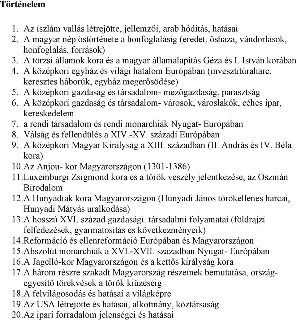 A középkori gazdaság és társadalom- mezőgazdaság, parasztság 6. A középkori gazdaság és társadalom- városok, városlakók, céhes ipar, kereskedelem 7.