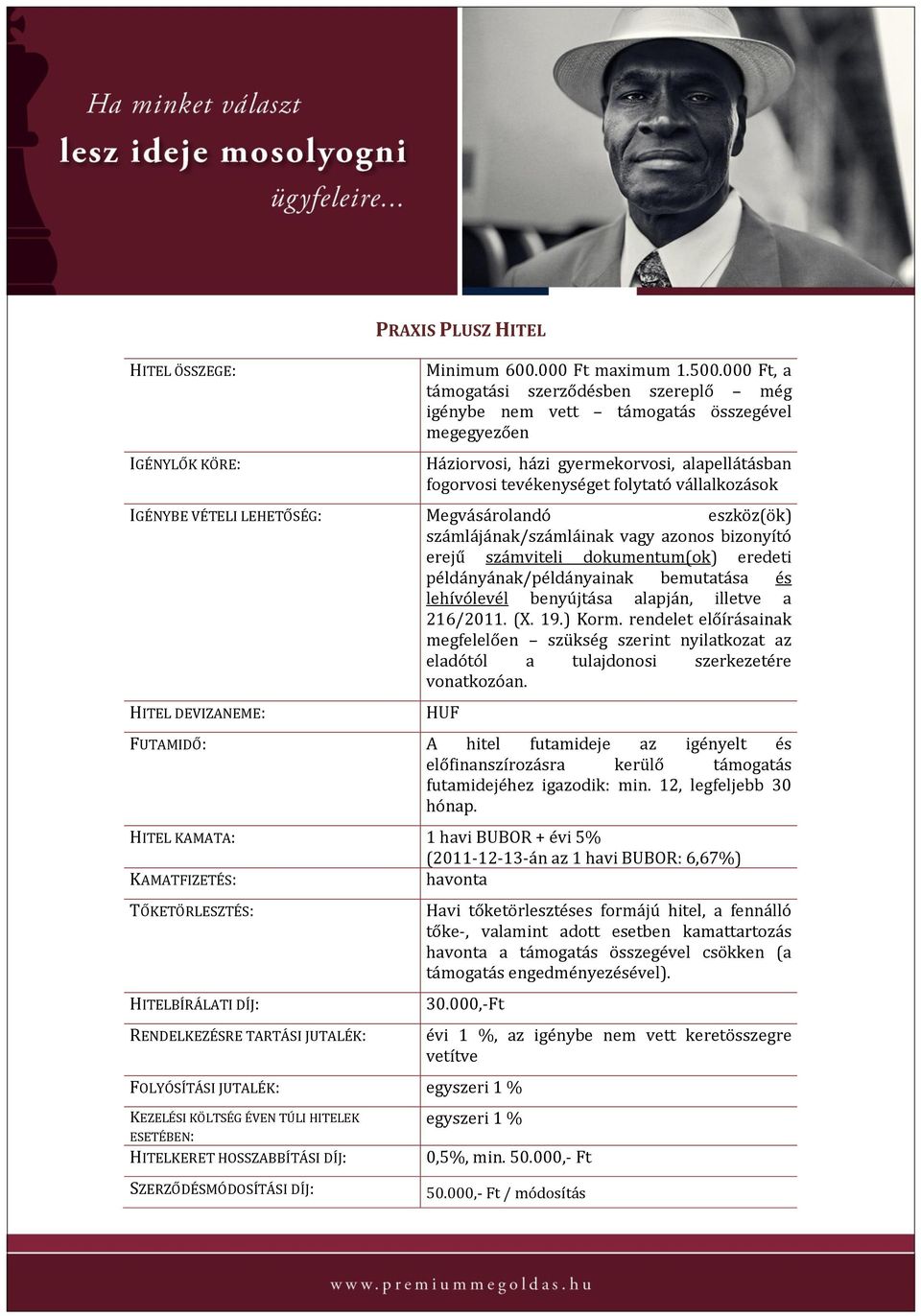 VÉTELI LEHETŐSÉG: Megvásárolandó eszköz(ök) számlájának/számláinak vagy azonos bizonyító erejű számviteli dokumentum(ok) eredeti példányának/példányainak bemutatása és lehívólevél benyújtása alapján,