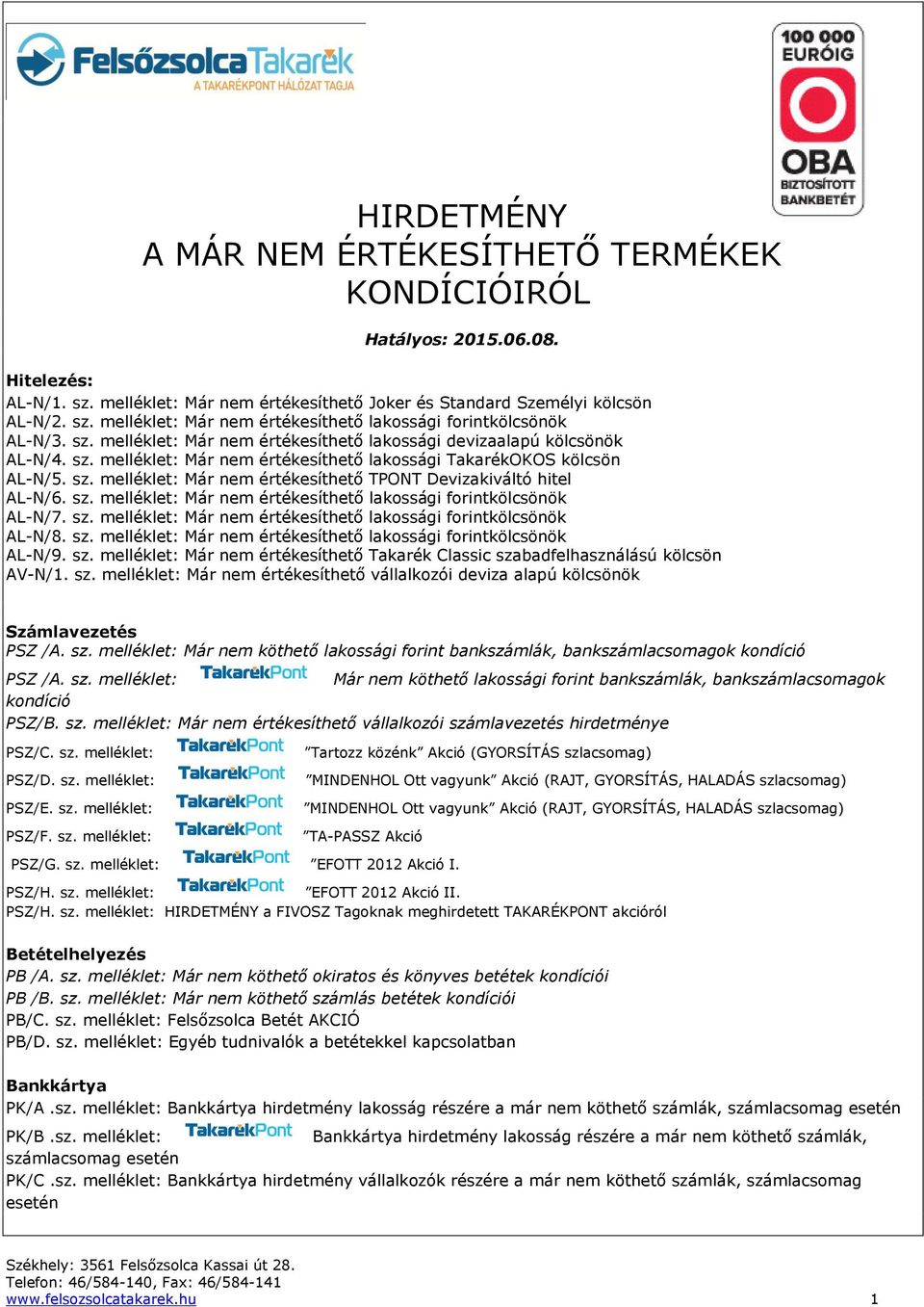 sz. melléklet: Már nem értékesíthető lakossági forintkölcsönök AL-N/7. sz. melléklet: Már nem értékesíthető lakossági forintkölcsönök AL-N/8. sz. melléklet: Már nem értékesíthető lakossági forintkölcsönök AL-N/9.