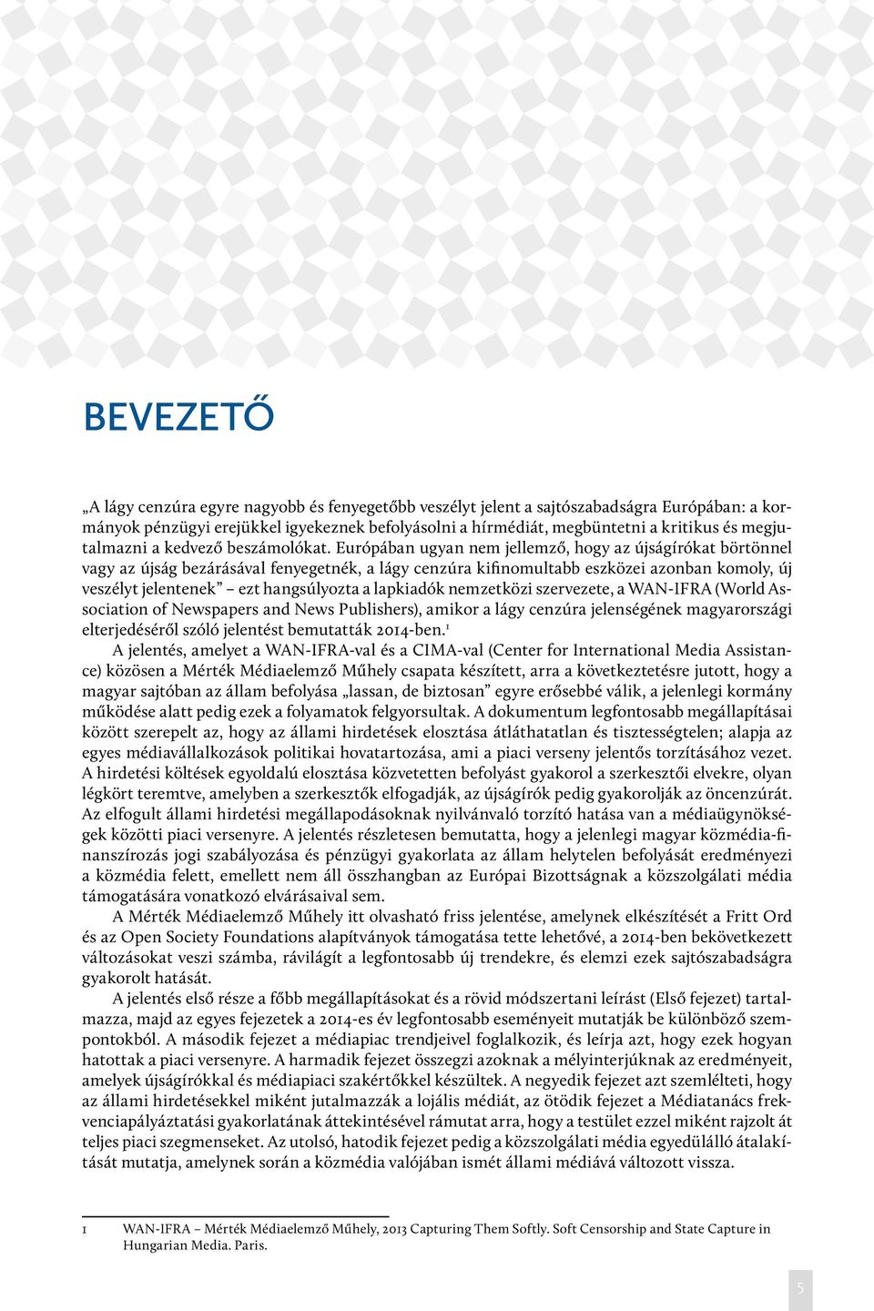 Európában ugyan nem jellemző, hogy az újságírókat börtönnel vagy az újság bezárásával fenyegetnék, a lágy cenzúra kifinomultabb eszközei azonban komoly, új veszélyt jelentenek ezt hangsúlyozta a