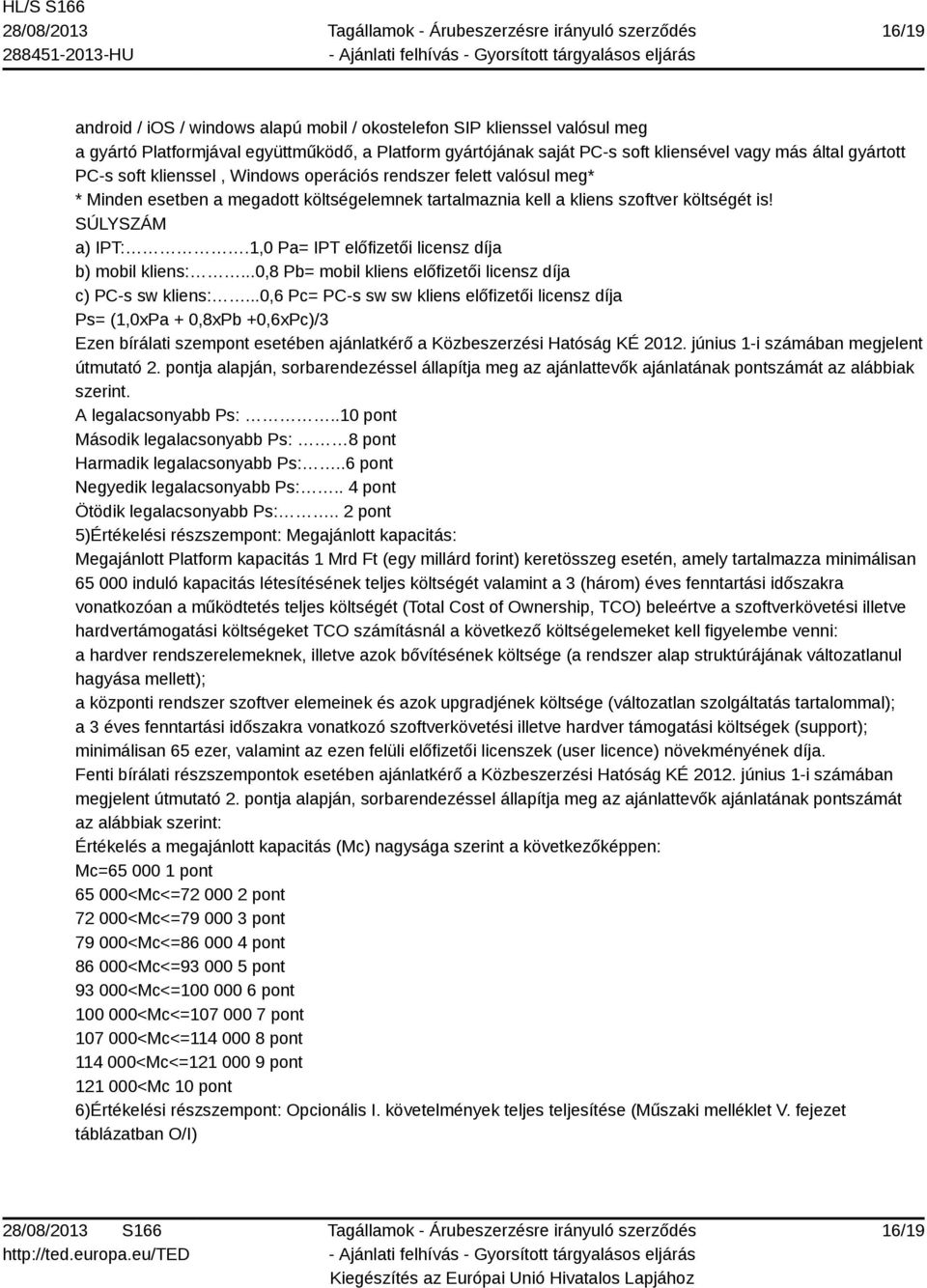 1,0 Pa= IPT előfizetői licensz díja b) mobil kliens:...0,8 Pb= mobil kliens előfizetői licensz díja c) PC-s sw kliens:.