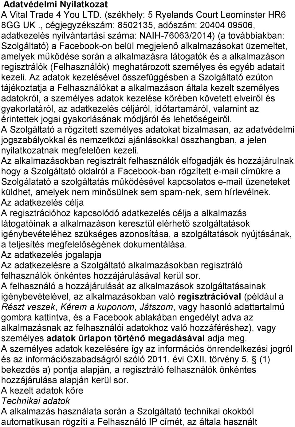 működése során a alkalmazásra látogatók és a alkalmazáson regisztrálók (Felhasználók) meghatározott személyes és egyéb adatait kezeli.