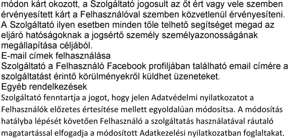 E-mail címek felhasználása Szolgáltató a Felhasználó Facebook profiljában található email címére a szolgáltatást érintő körülményekről küldhet üzeneteket.