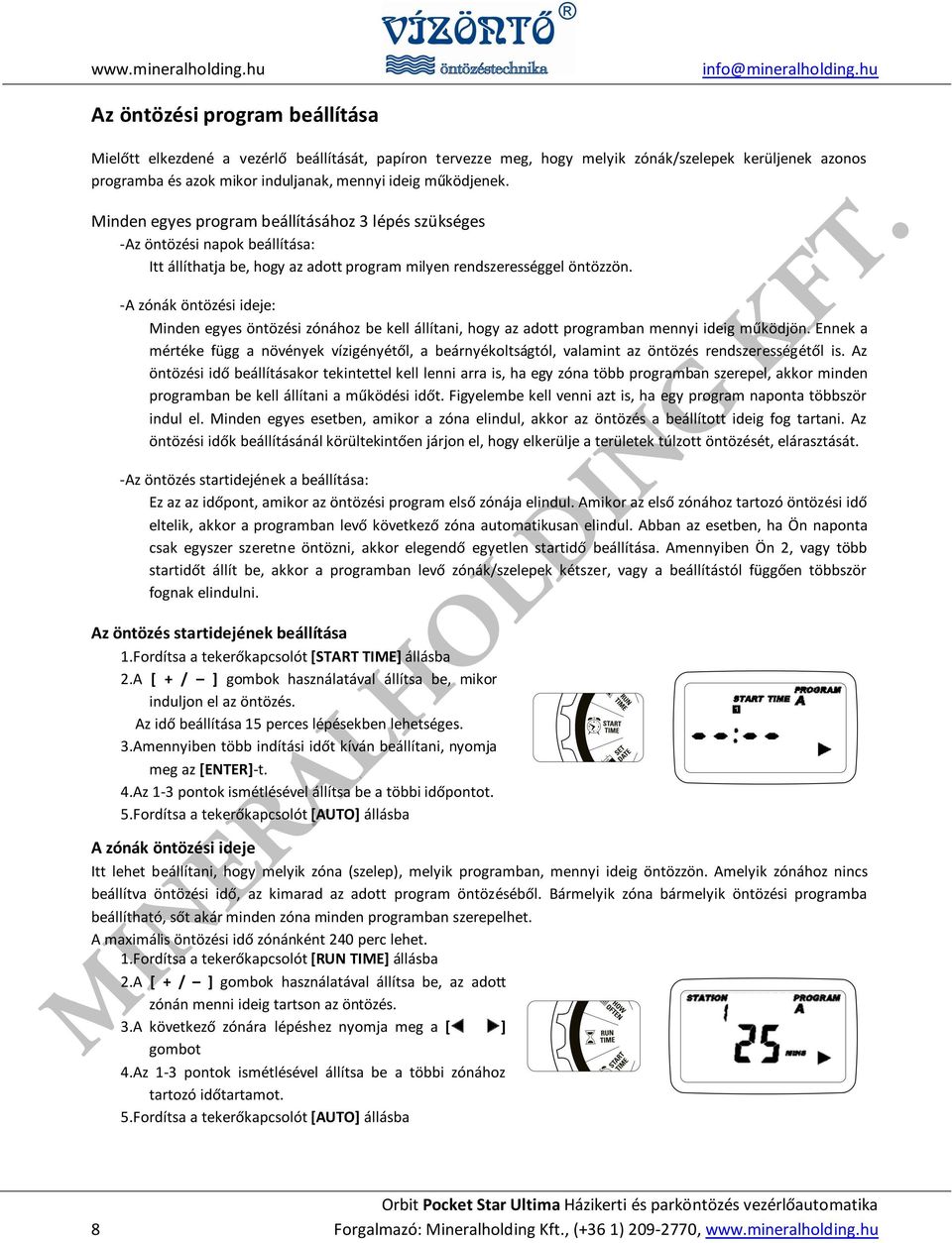 - A zónák öntözési ideje: Minden egyes öntözési zónához be kell állítani, hogy az adott programban mennyi ideig működjön.