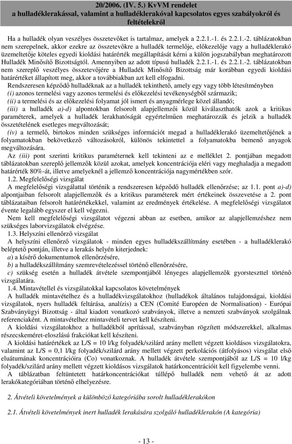 jogszabályban meghatározott Hulladék Minősítő Bizottságtól. Amennyiben az adott típusú hulladék 2.2.1.-1. és 2.2.1.-2.