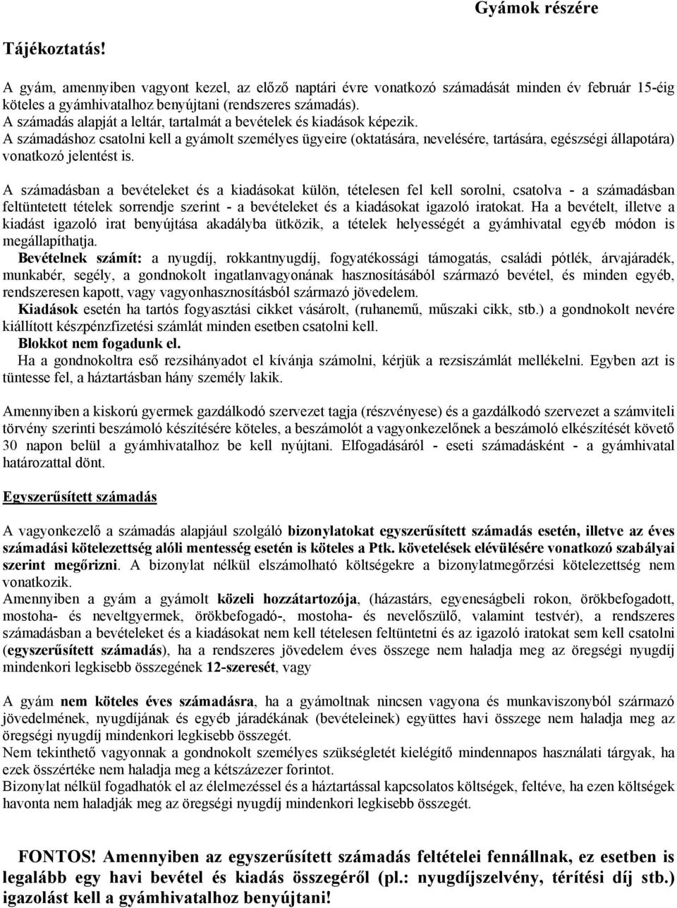 A számadáshoz csatolni kell a gyámolt személyes ügyeire (oktatására, nevelésére, tartására, egészségi állapotára) vonatkozó jelentést is.