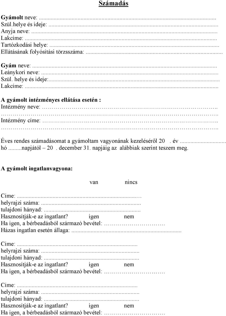 ... Éves rendes számadásomat a gyámoltam vagyonának kezeléséről 20. év... hó...napjától 20. december 31. napjáig az alábbiak szerint teszem meg.