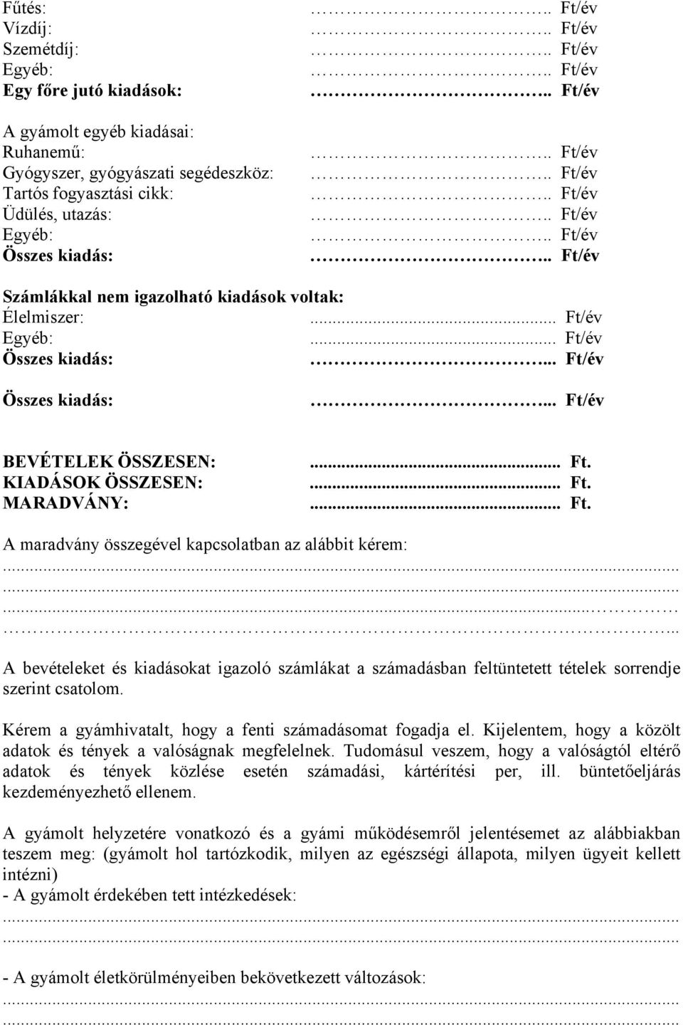 .. A bevételeket és kiadásokat igazoló számlákat a számadásban feltüntetett tételek sorrendje szerint csatolom. Kérem a gyámhivatalt, hogy a fenti számadásomat fogadja el.