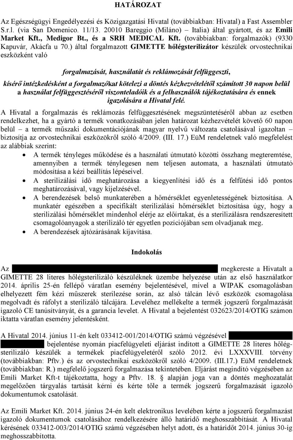 ) által forgalmazott GIMETTE hőlégsterilizátor készülék orvostechnikai eszközként való forgalmazását, használatát és reklámozását felfüggeszti, kísérő intézkedésként a forgalmazókat kötelezi a döntés